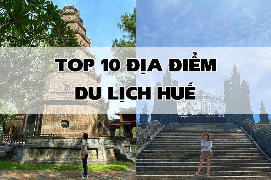 Top 10 địa điểm du lịch Huế được du khách yêu thích nhất